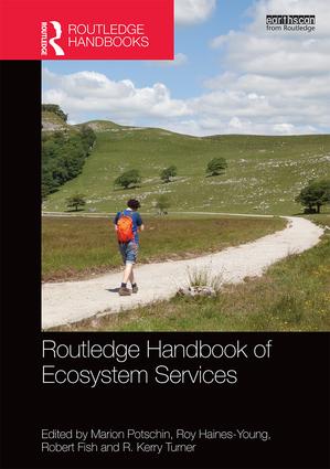 Routledge Handbook of Ecosystem Services. Edited by Marion Potschin, Roy Haines-Young, Robert Fish, R. Kerry Turner; &copy; 2016 &ndash; Routledge; 630 pages | 126 B/W Illus